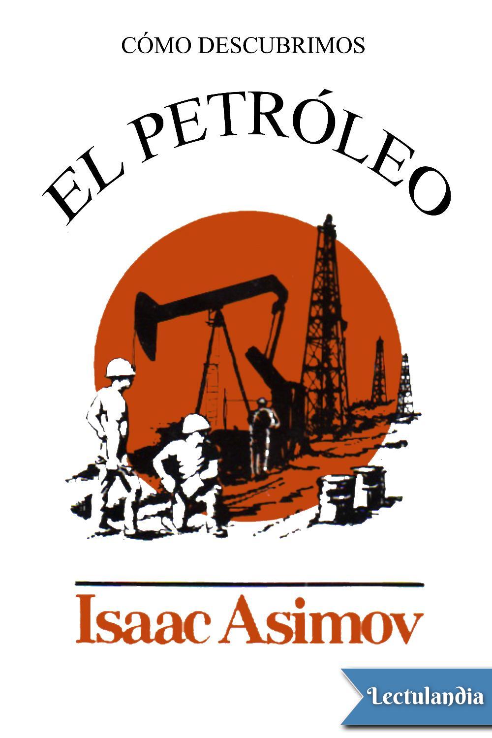 Cómo descubrimos el petróleo